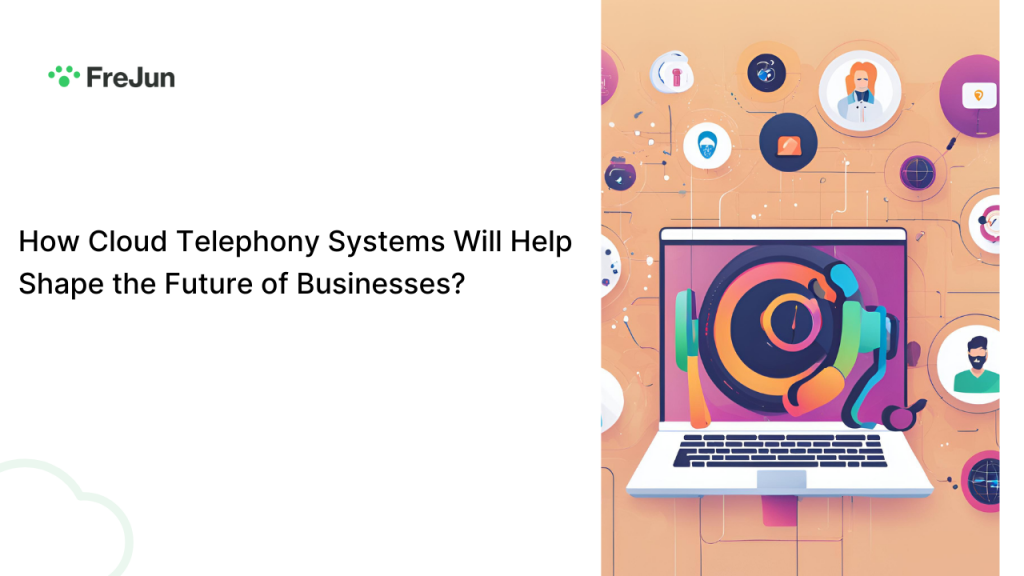 How Cloud Telephony Systems Will Help Shape the Future of Businesses