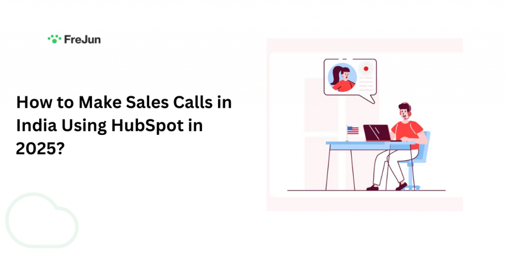 How to Make Sales Calls in India Using HubSpot in 2025?