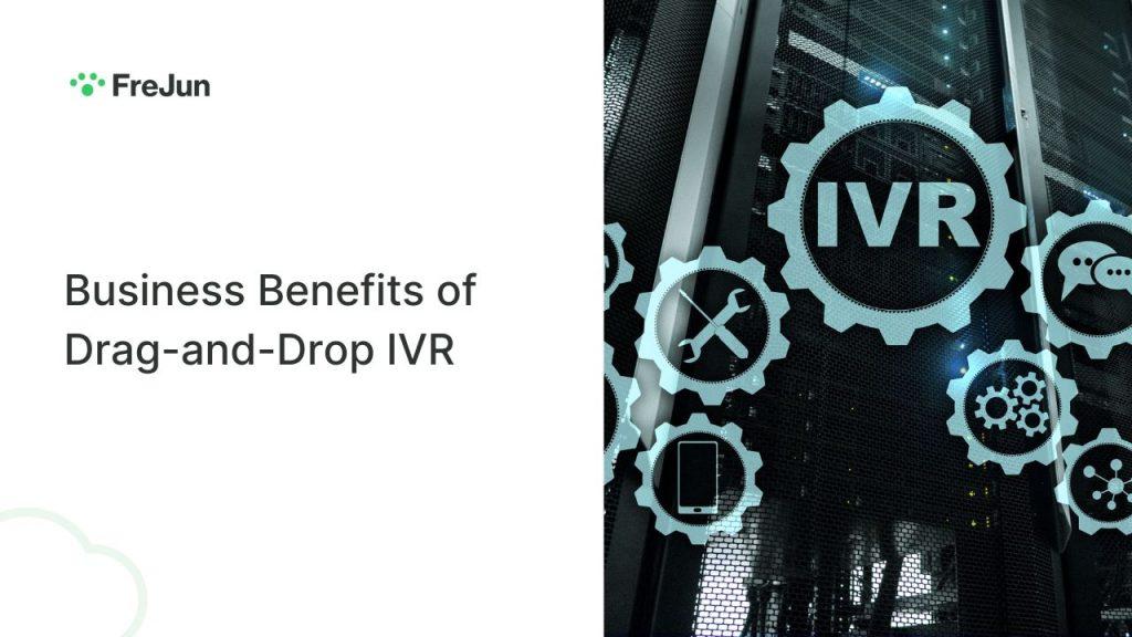 Business Benefits of Drag-and-Drop IVR