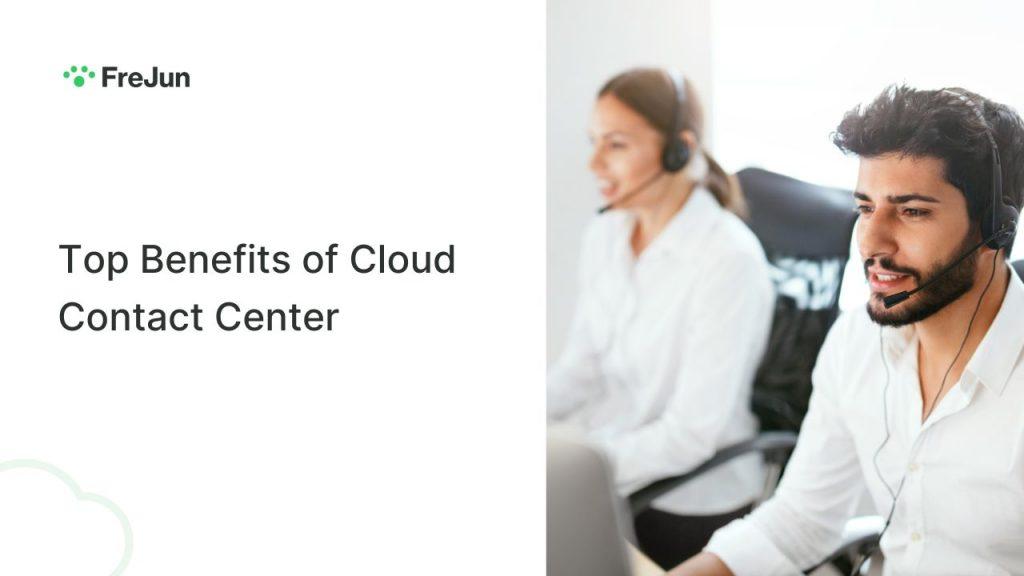 Top Benefits of Cloud Contact Center