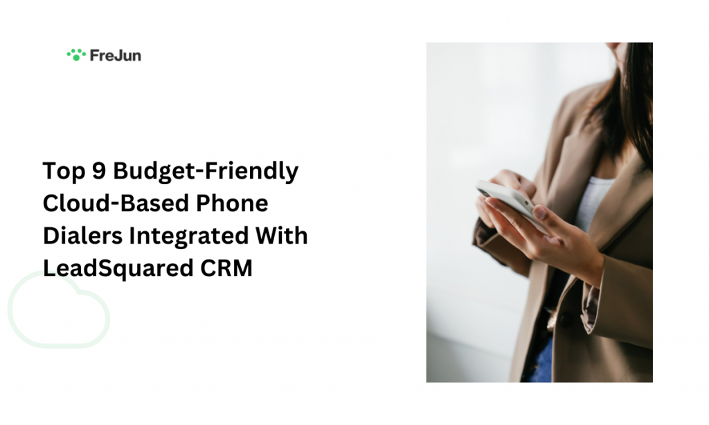 ​​Top 9 Budget-Friendly Cloud-Based Phone Dialers Integrated With LeadSquared CRM