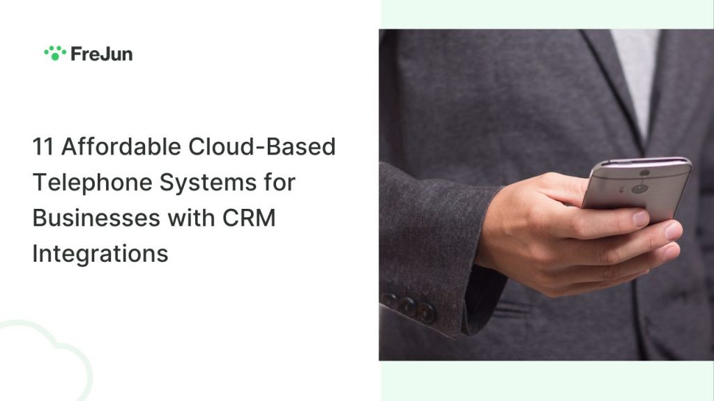 11 Affordable Cloud-Based Telephone Systems for Businesses with CRM Integrations