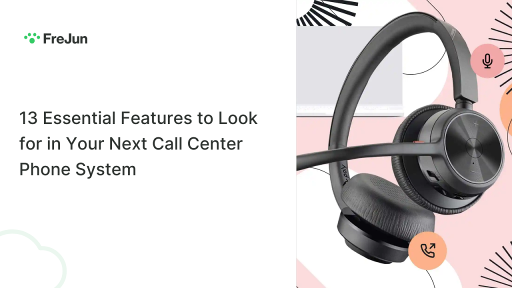 13 Essential Features to Look for in Your Next Call Center Phone System