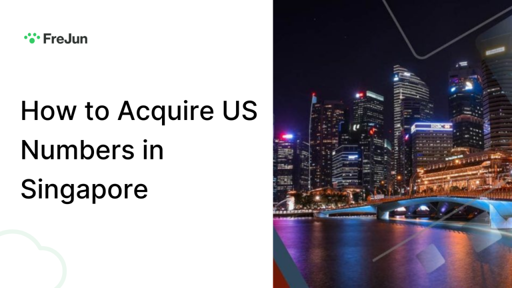 How to Acquire US Numbers in Singapore: A Comprehensive Guide for Businesses and Individuals