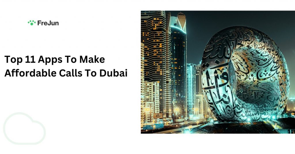 Top 11 Apps To Make Affordable Calls To Dubai