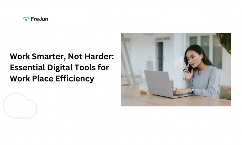 Work Smarter, Not Harder: Essential Digital Tools for Work Place Efficiency