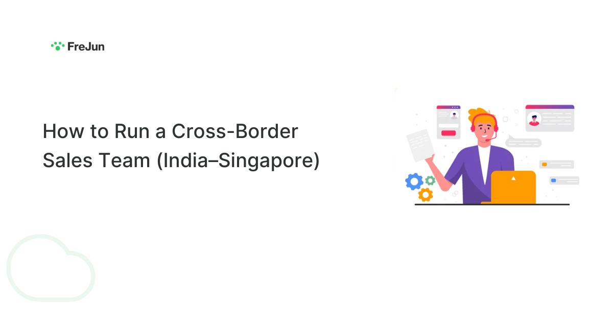 How to Run a Cross-Border Sales Team (India–Singapore)
