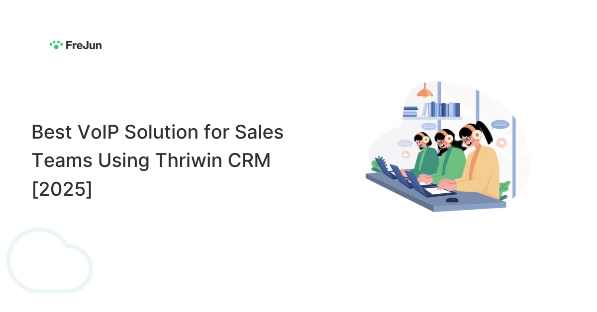 Best VoIP Solution for Sales Teams Using Thriwin CRM [2025]