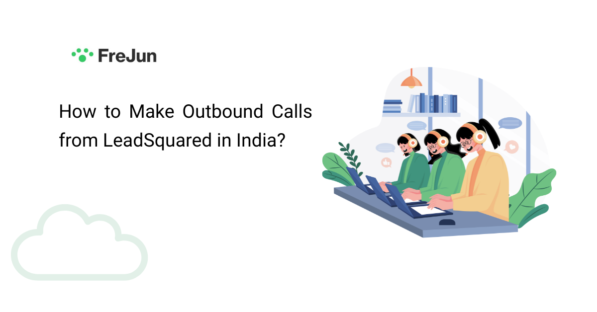 How to Make Outbound Calls from LeadSquared in India Using FreJun