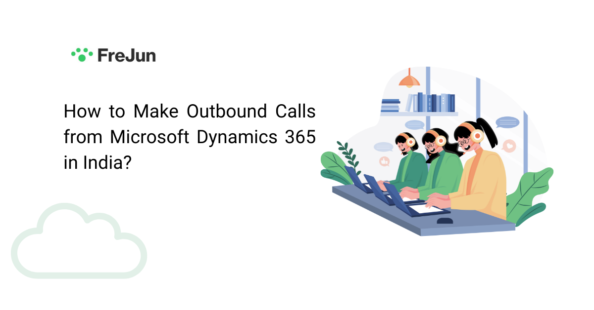 How to Make Outbound Calls from Microsoft Dynamics 365 in India Using FreJun