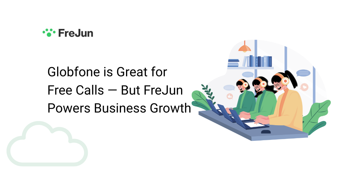 Globfone is Great for Free Calls — But FreJun Powers Business Growth