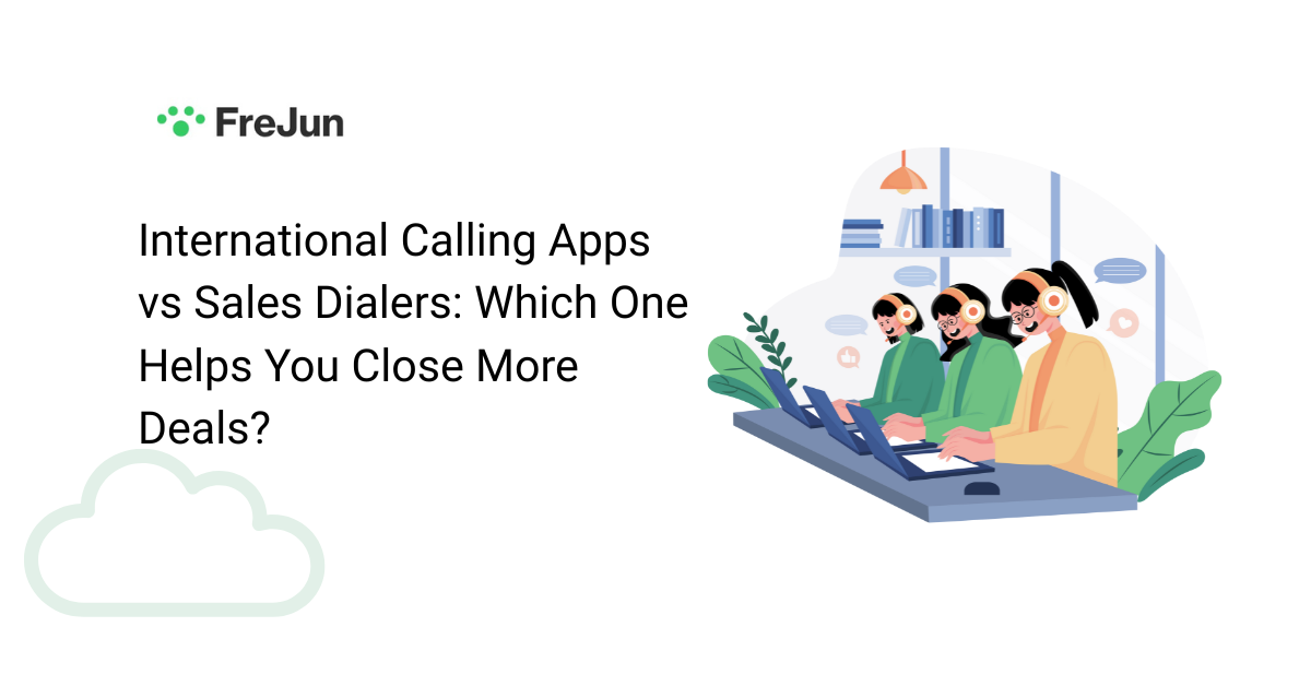 International Calling Apps vs Sales Dialers: Which One Helps You Close More Deals?