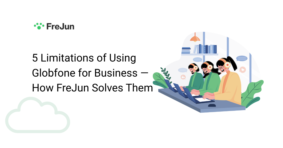 5 Limitations of Using Globfone for Business — and How FreJun Solves Them