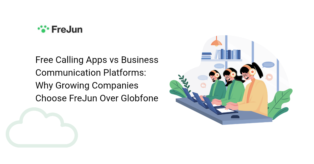 Free Calling Apps vs Business Communication Platforms: Why Growing Companies Choose FreJun Over Globfone