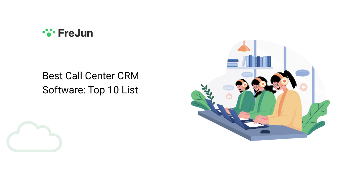 Best Call Center CRM Software: Top 10 List