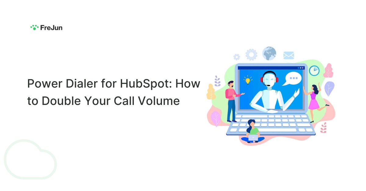 Power Dialer for HubSpot: How to Double Your Call Volume