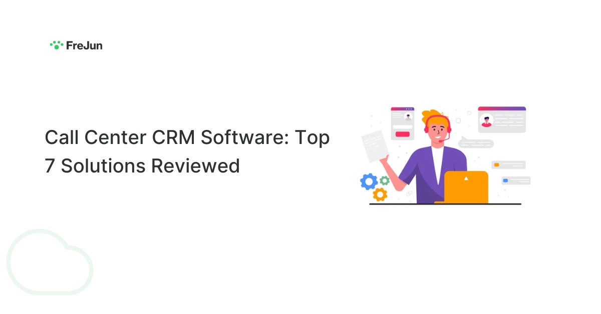 Call Center CRM Software: Top 7 Solutions Reviewed