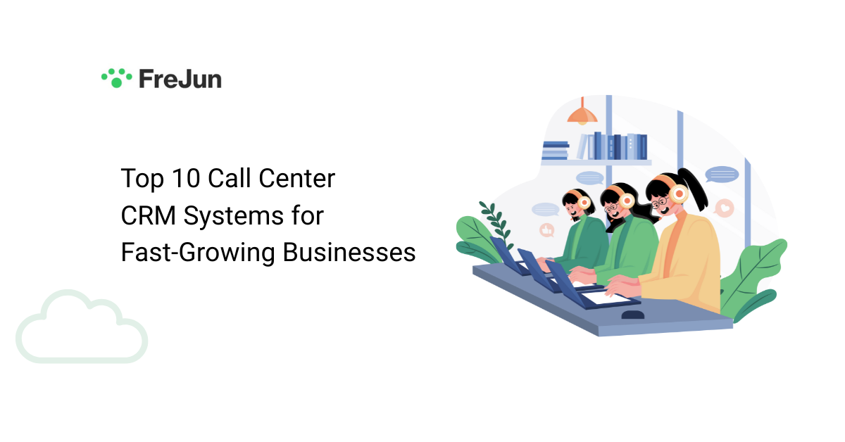 Top 10 Call Center CRM Systems for Fast-Growing Businesses