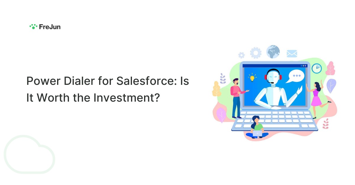 Power Dialer for Salesforce: Is It Worth the Investment?