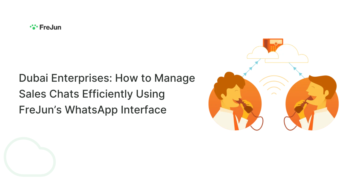 Dubai Enterprises: How to Manage Sales Chats Efficiently Using FreJun’s WhatsApp Interface