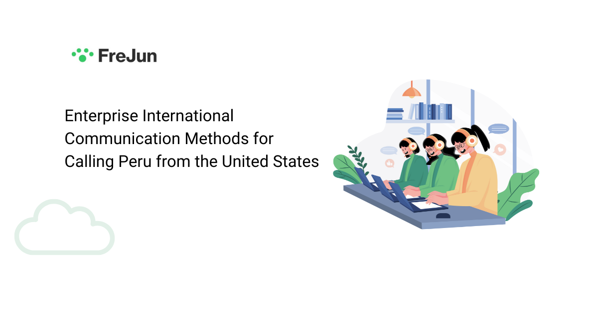 Enterprise International Communication Methods for Calling Peru from the United States