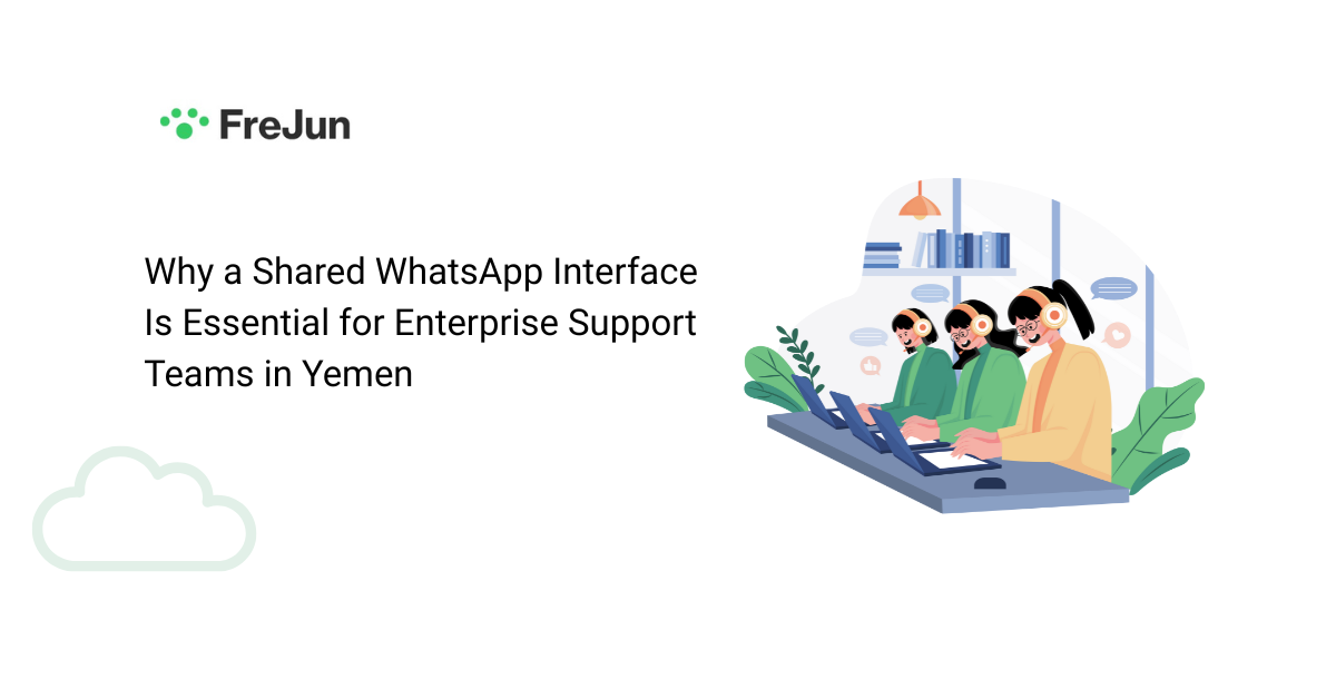 Why a Shared WhatsApp Interface Is Essential for Enterprise Support Teams in Yemen