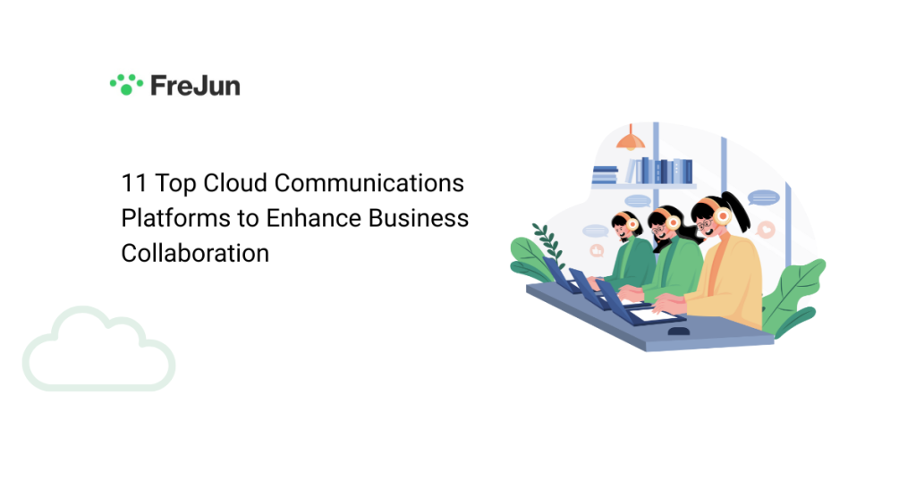 11 Top Cloud Communications Platforms to Enhance Business Collaboration