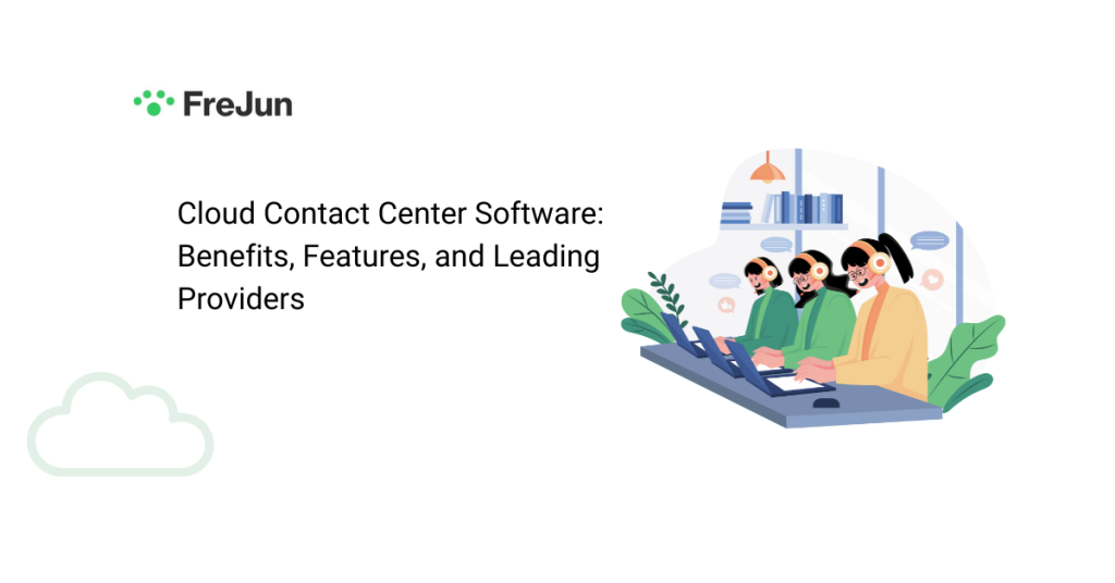 Cloud Contact Center Software Benefits, Features, and Leading Providers