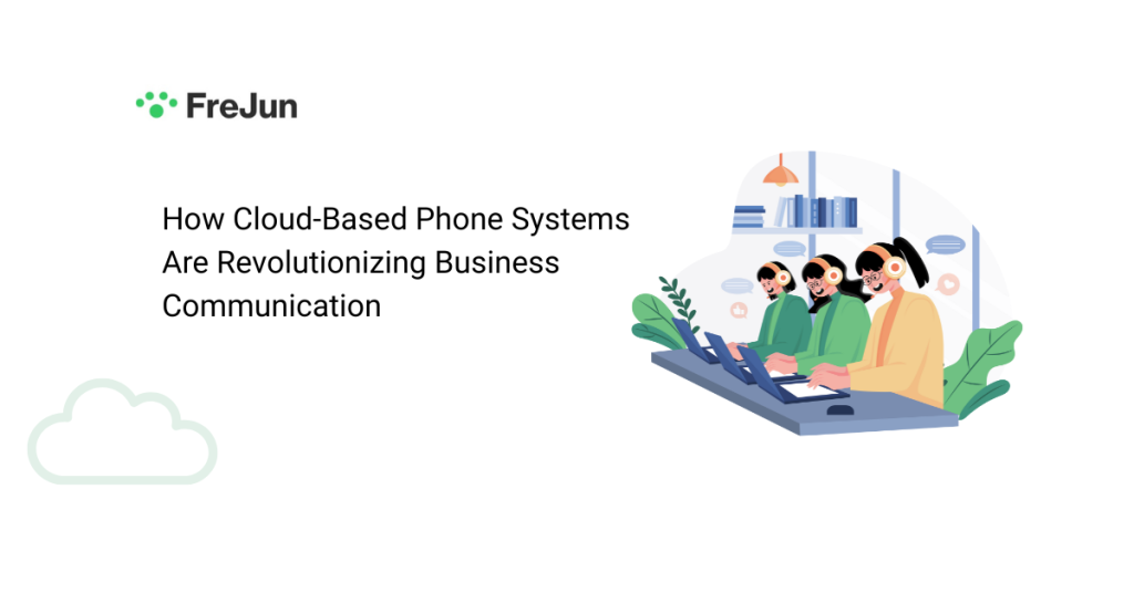 How Cloud Based Phone Systems Are Revolutionizing Business Communication