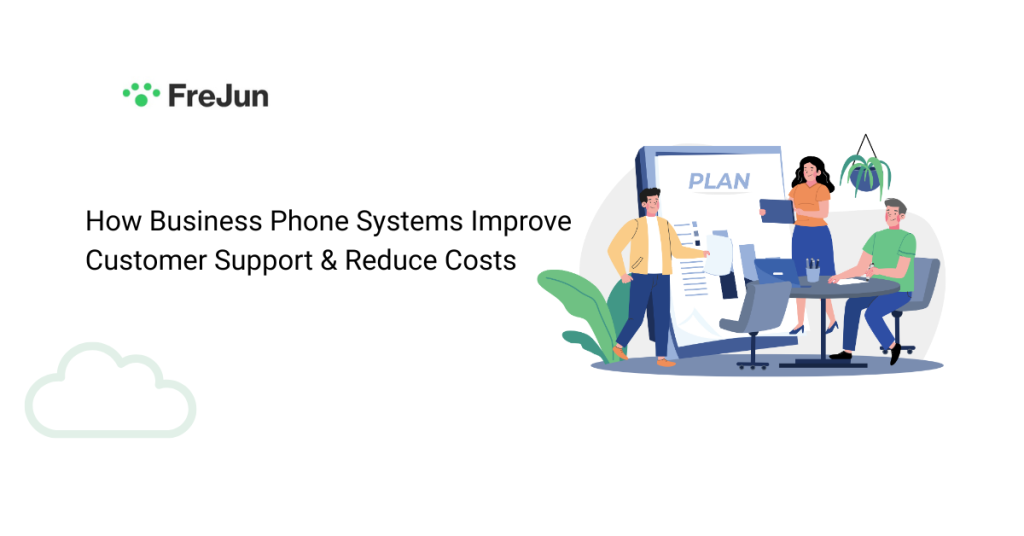 How Business Phone Systems Improve Customer Support & Reduce Costs