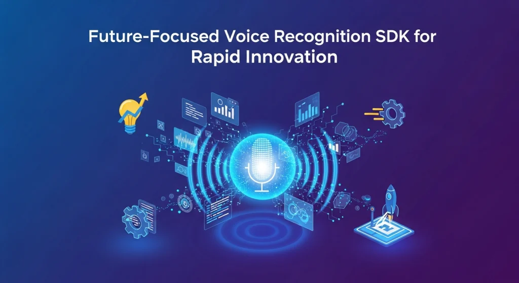 Future Focused Voice Recognition SDK for Rapid Innovation