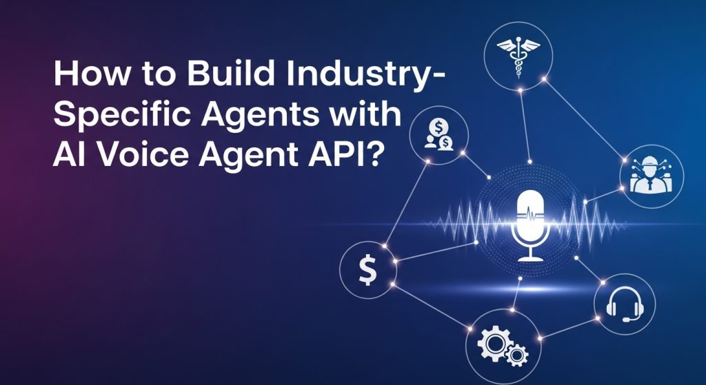 How to Build Industry Specific Agents with AI Voice Agent API